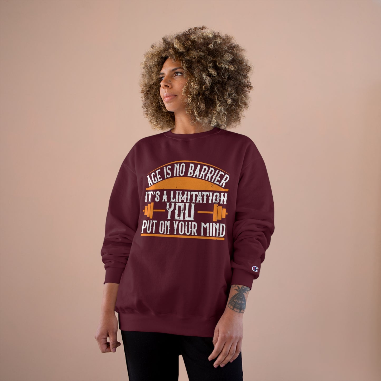 Age is no barrier / It's a limitation you put on your mind / Champion Sweatshirt