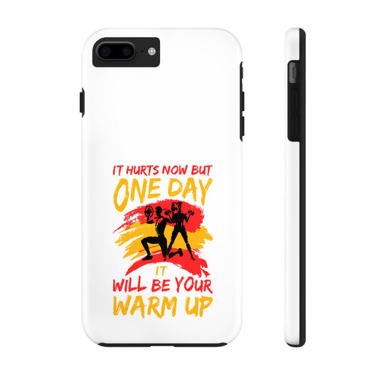 It hurts now but 1 day it will be your warm up / Tough Phone Cases