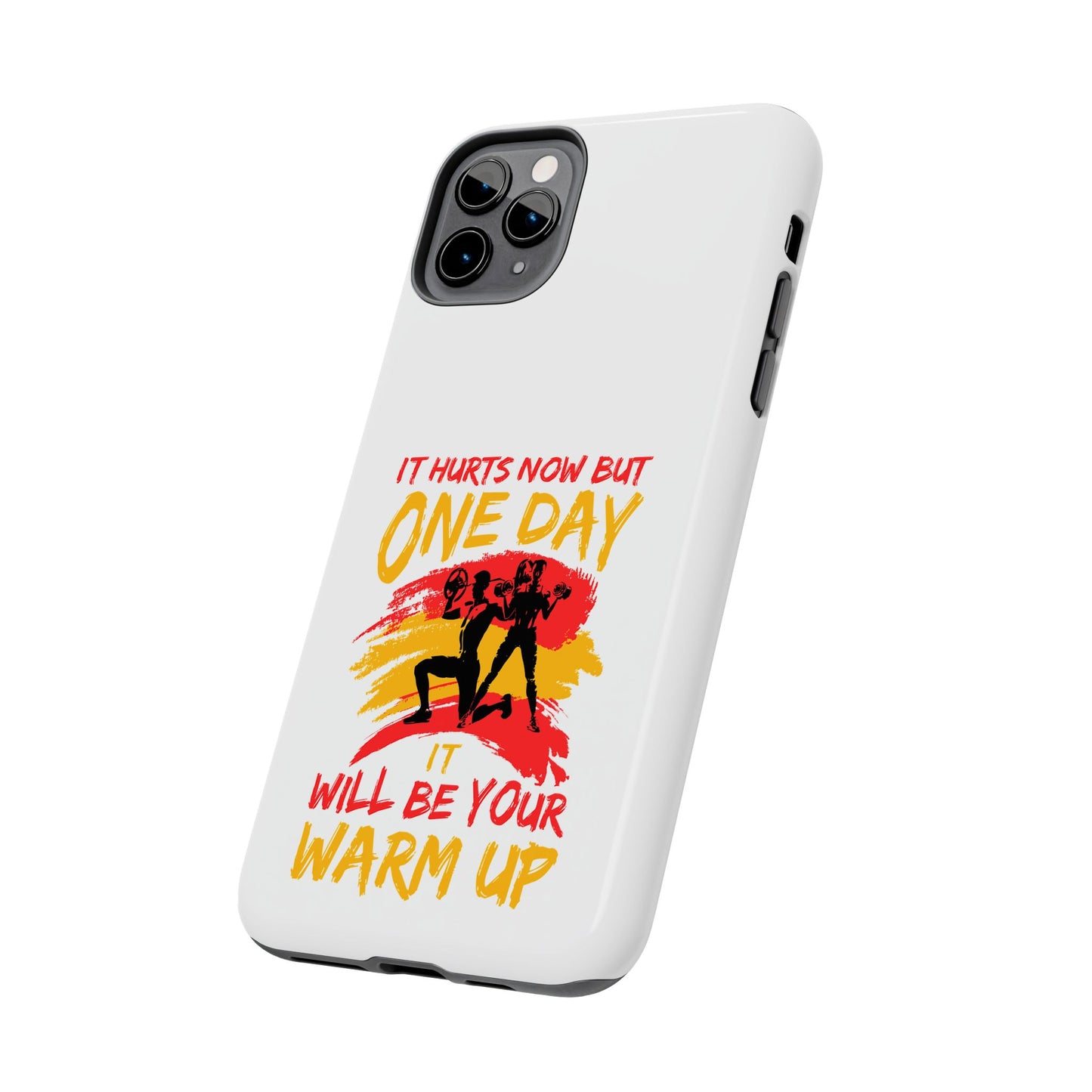 It hurts now but 1 day it will be your warm up / Tough Phone Cases