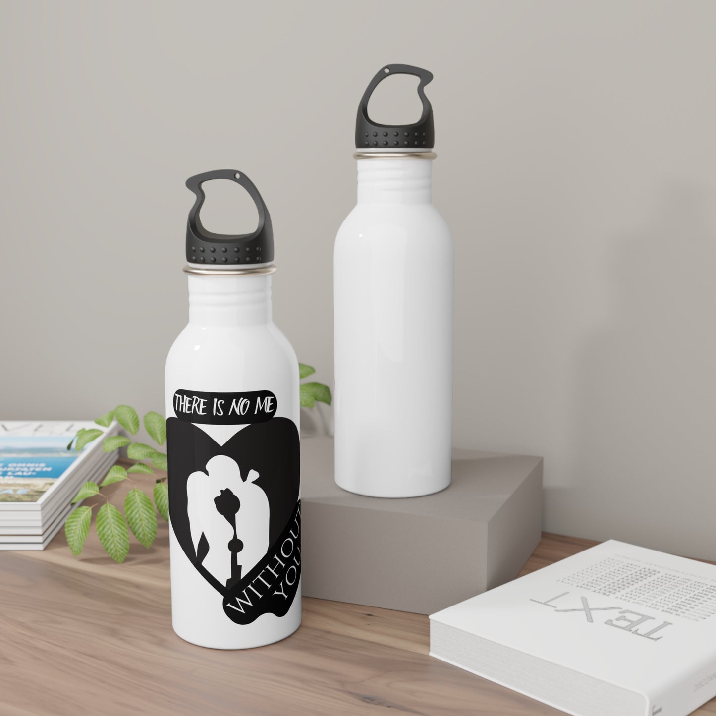 There is no me Without you / Stainless Steel Water Bottle