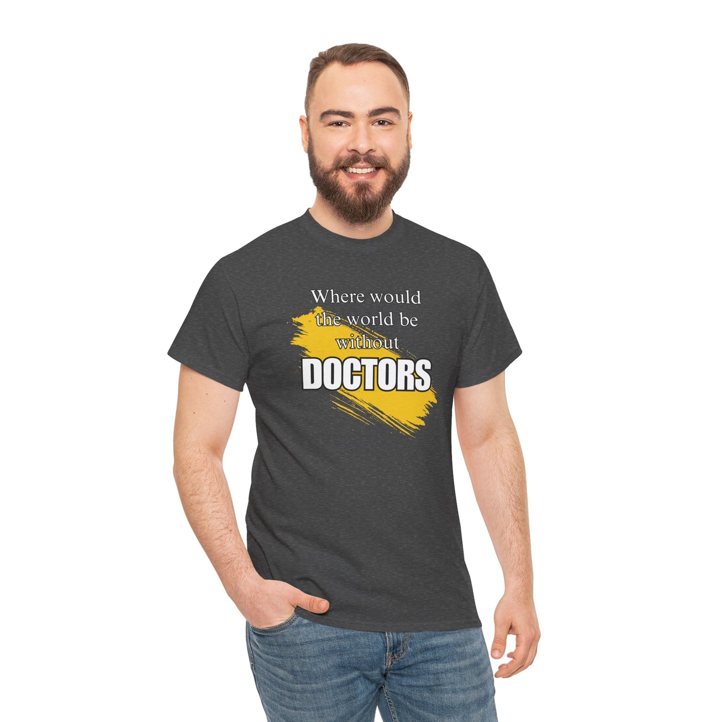 Where would the world be without Doctors Unisex Heavy Cotton Tee