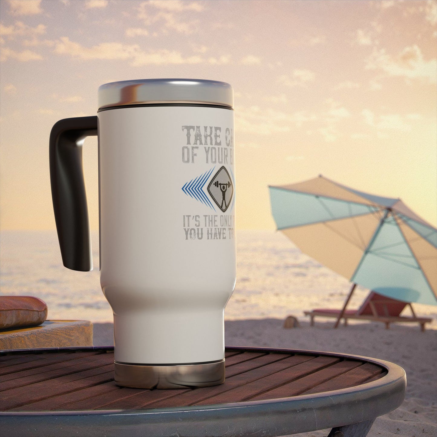 Take care of your body.... / Stainless Steel Travel Mug with Handle, 14oz