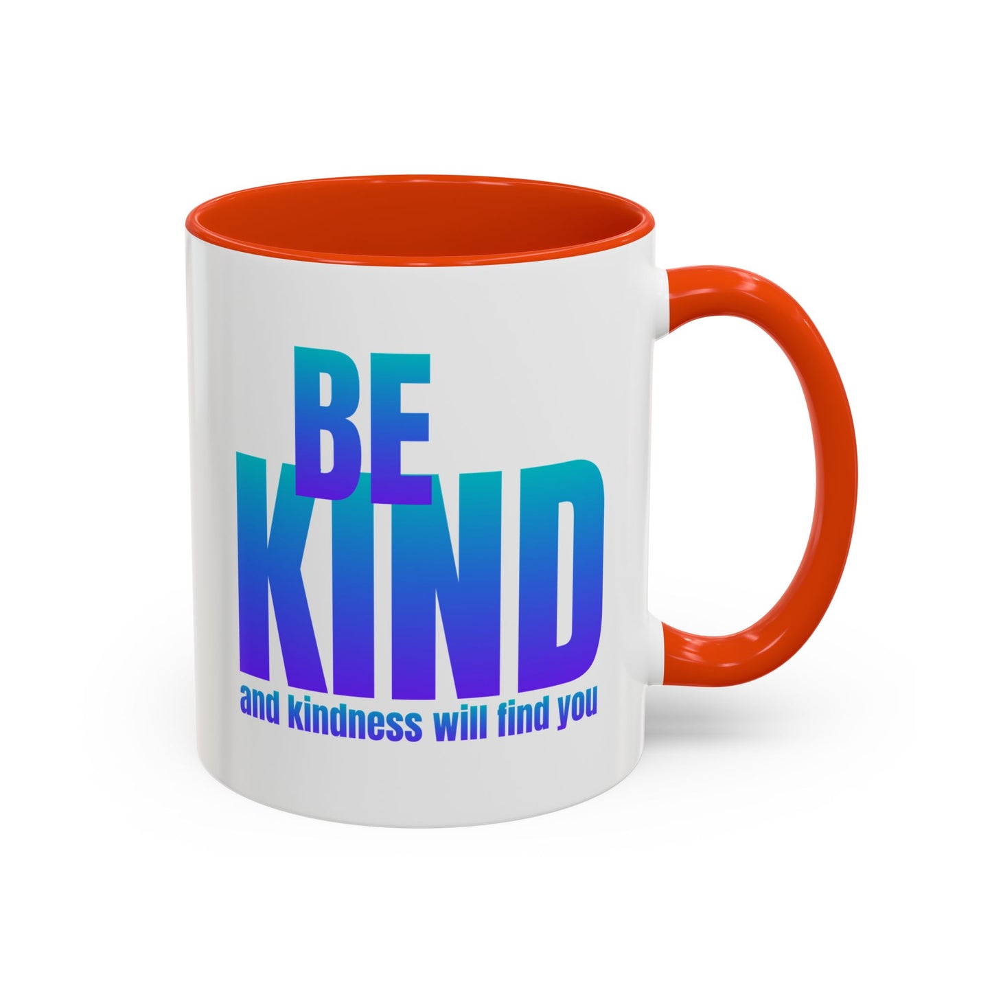 Be kind and kindness will find you / Colorful Mugs (11oz, 15oz)