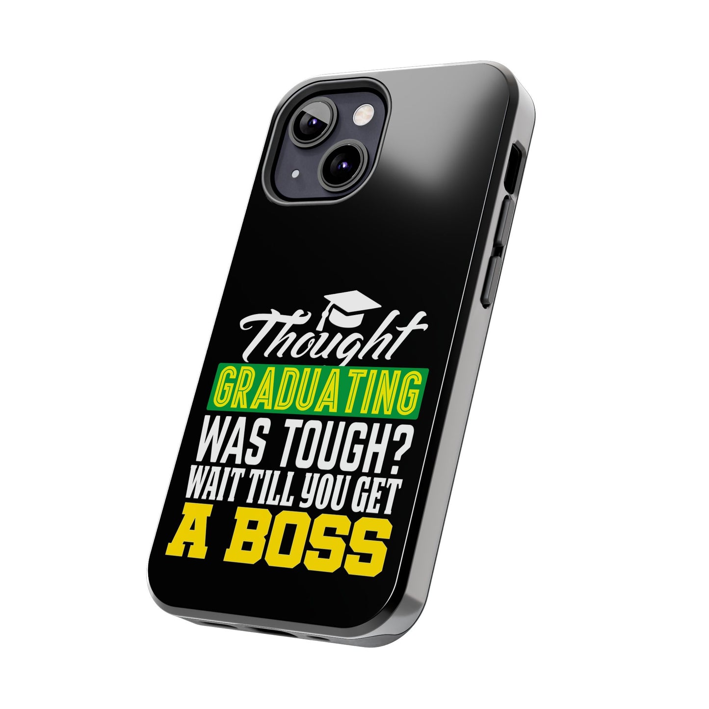 Thought graduation was tough / wait til you get a boss / Tough Phone Cases