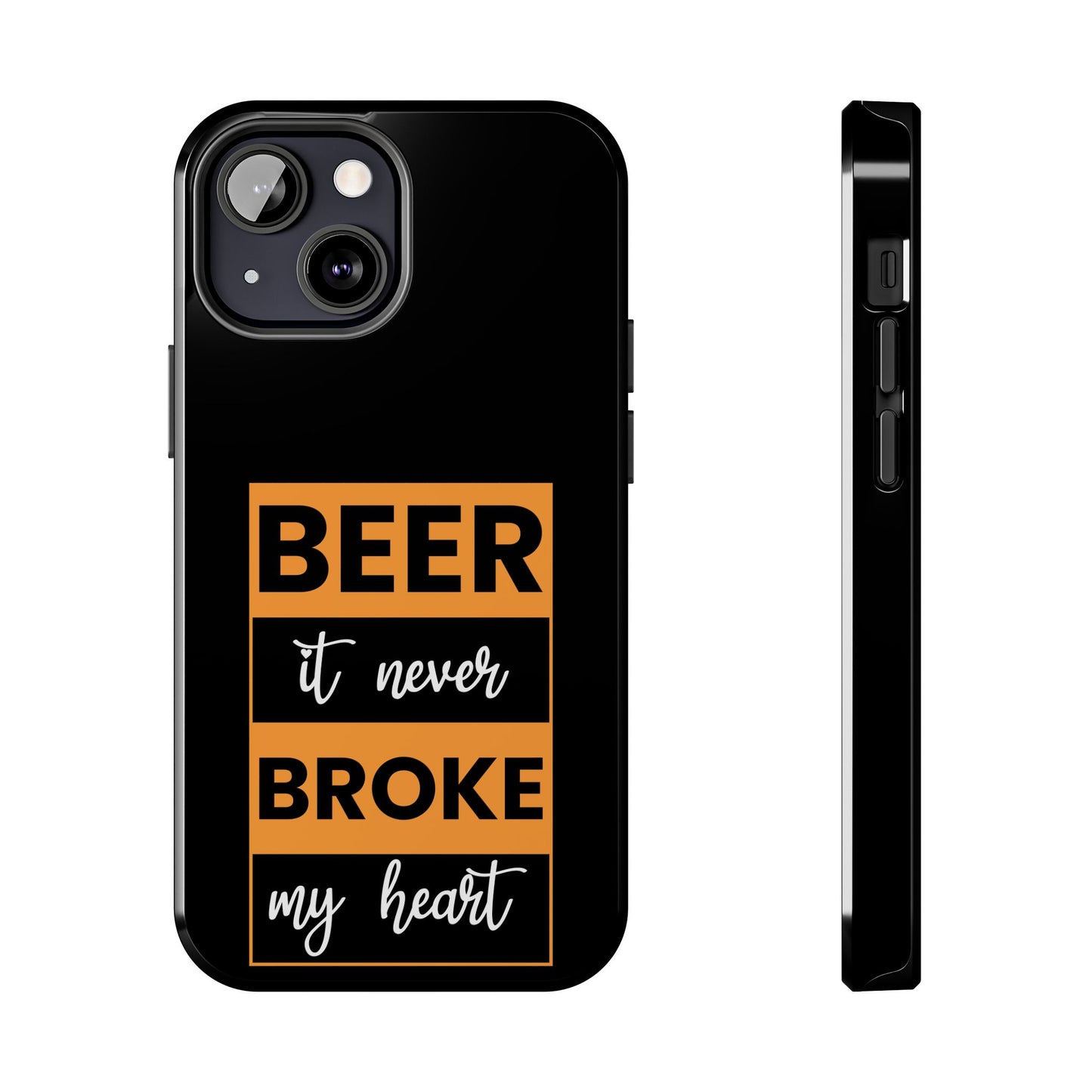 Beer It never broke my heart / Tough Phone Cases