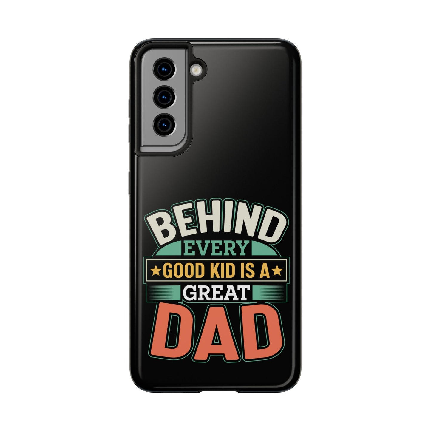 Behind every good kid is a great dad / Tough Phone Cases