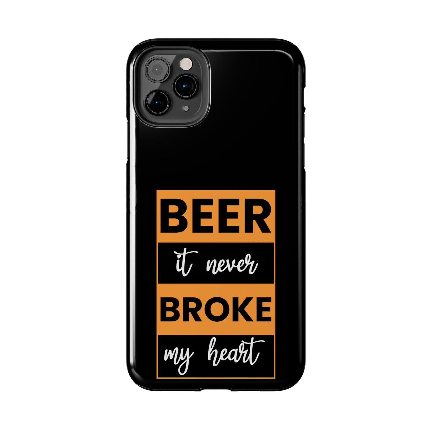 Beer It never broke my heart / Tough Phone Cases