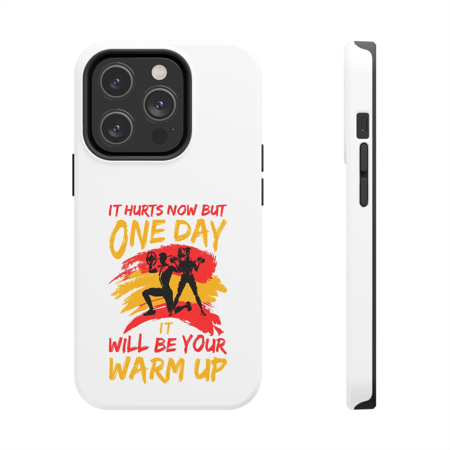 It hurts now but 1 day it will be your warm up / Tough Phone Cases