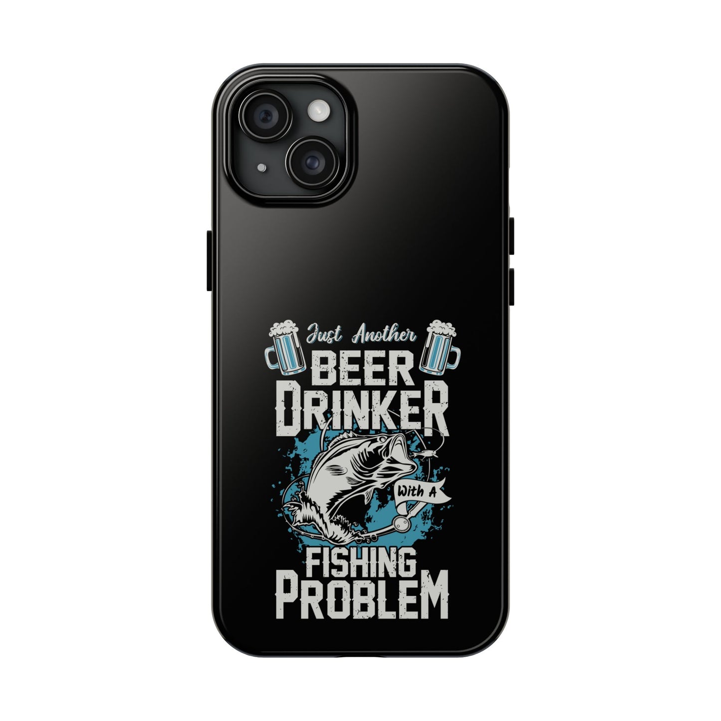 Just another beer drinker with a fishing problem / Tough Phone Cases