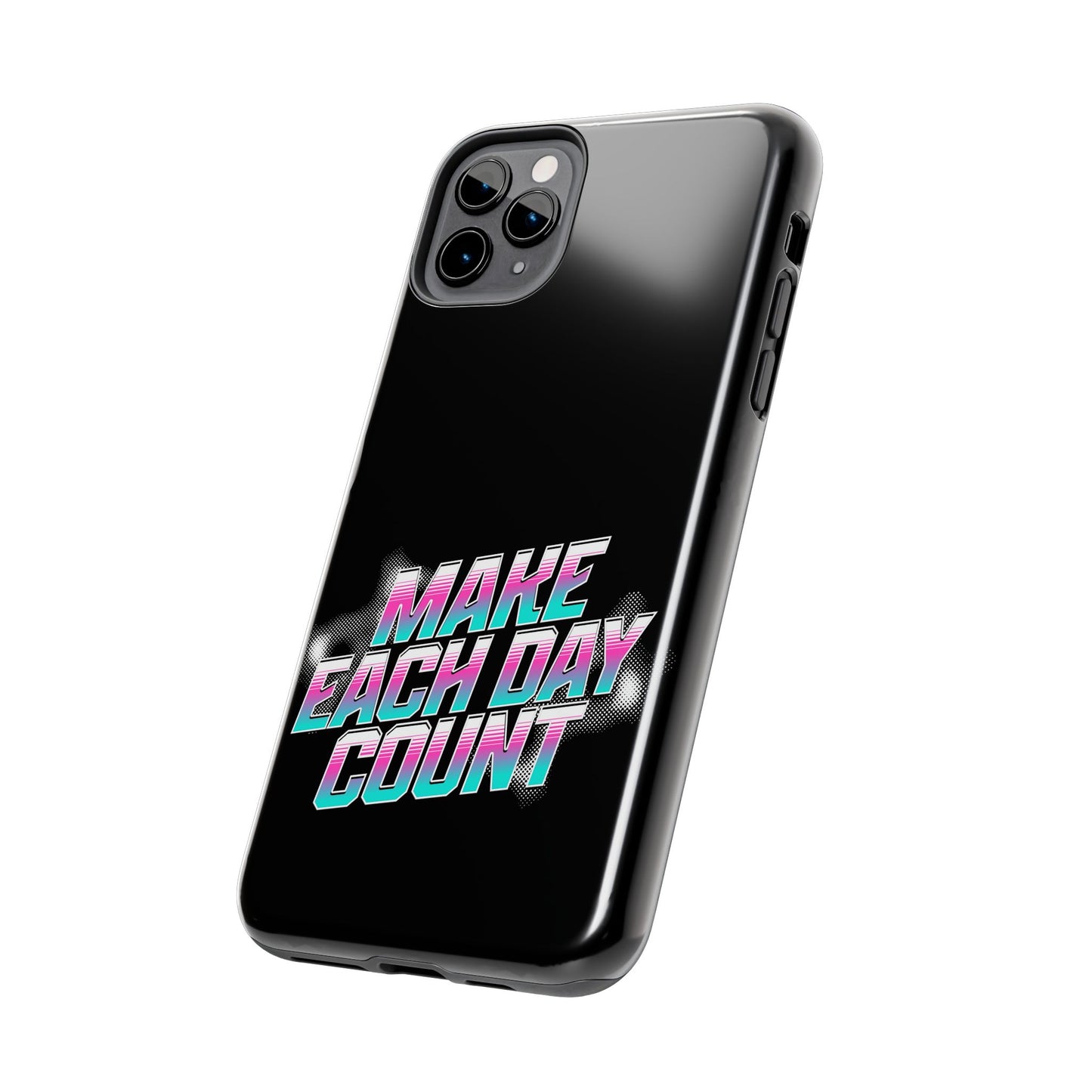 Make Each Day Count / Tough Phone Cases