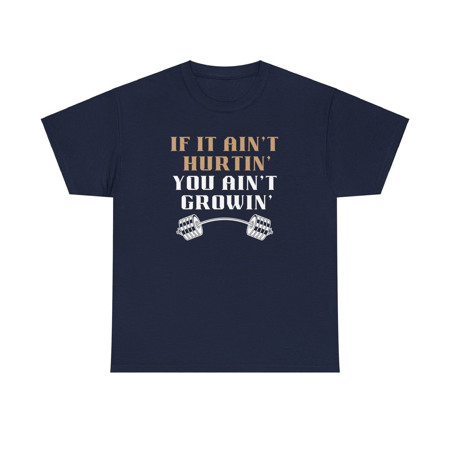 If You Ain't Hurtin' You Ain't Growin" Unisex Heavy Cotton Tee