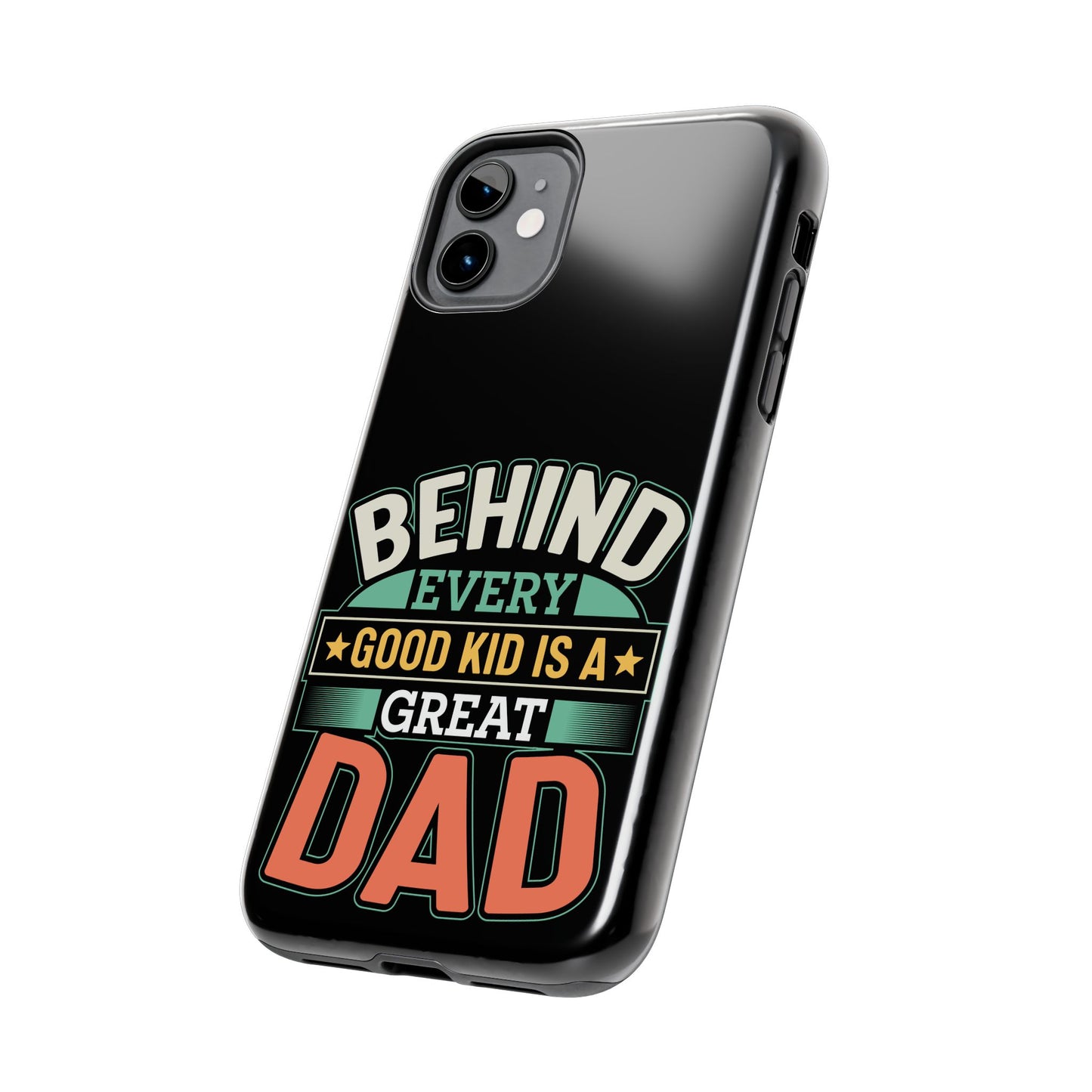 Behind every good kid is a great dad / Tough Phone Cases