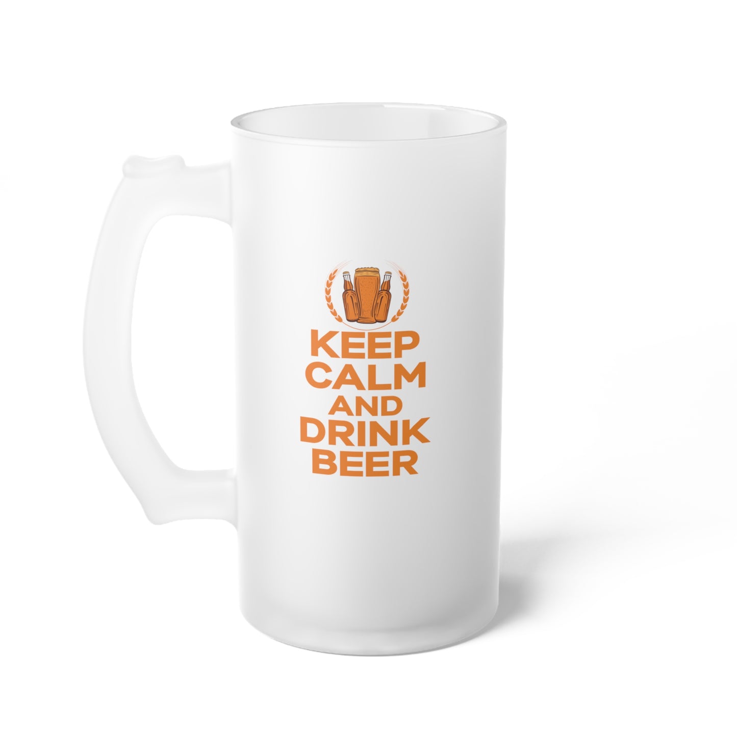 Keep calm and drink a Beer / Frosted Glass Beer Mug 16 oz