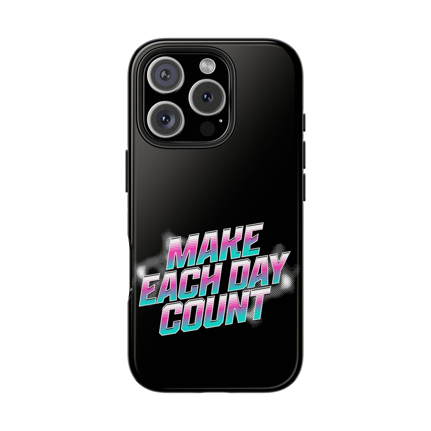 Make Each Day Count / Tough Phone Cases