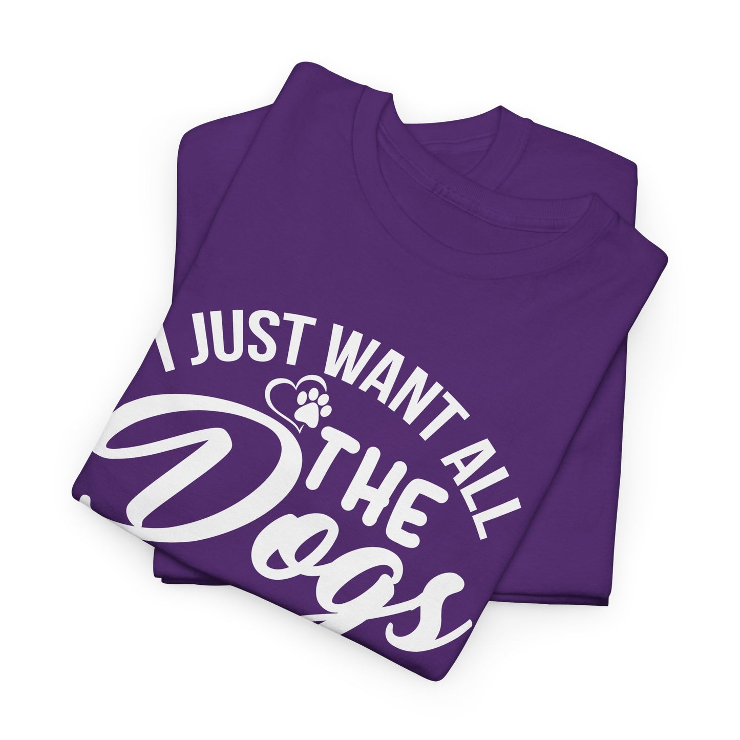 I Just Want All The Dogs Unisex Heavy Cotton Tee