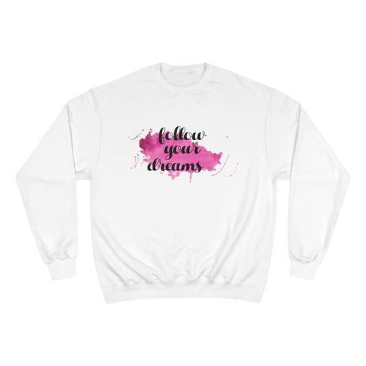 Follow your dreams / Champion Sweatshirt