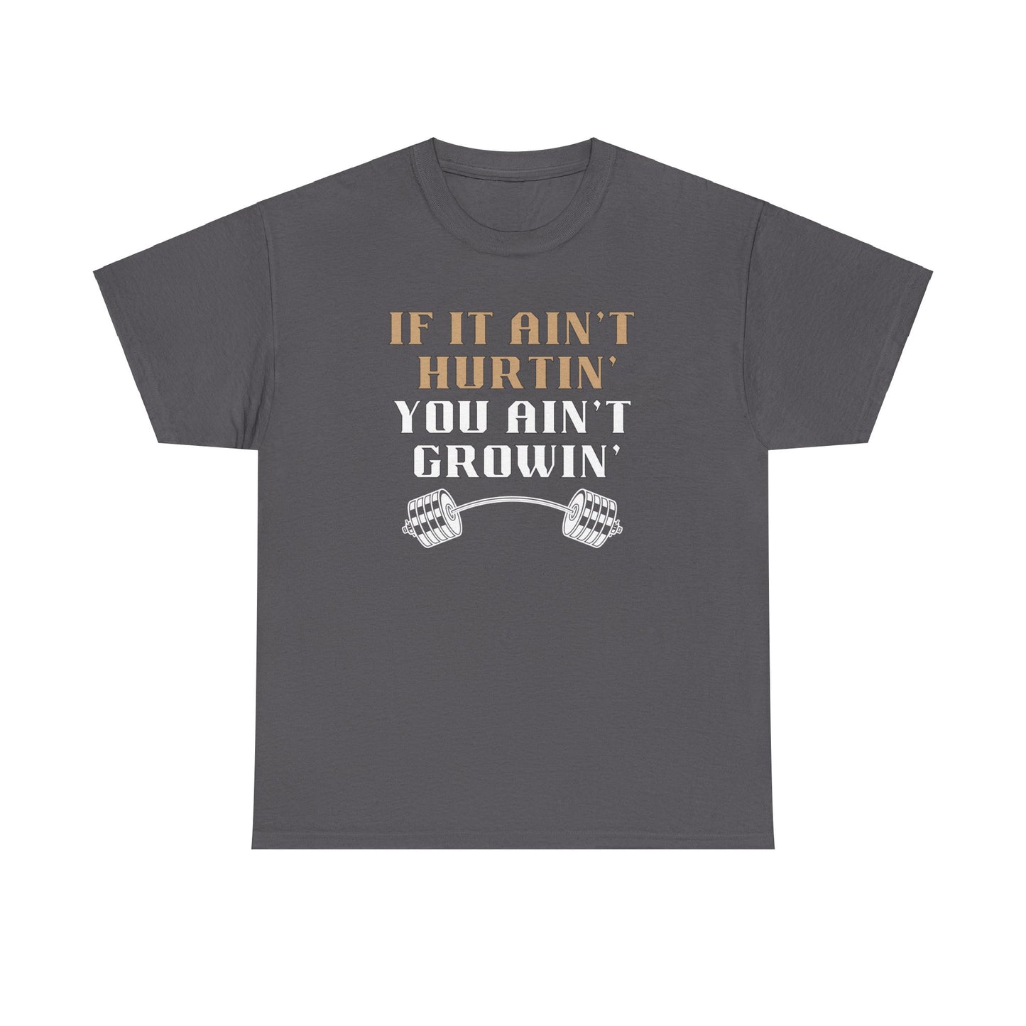 If You Ain't Hurtin' You Ain't Growin" Unisex Heavy Cotton Tee