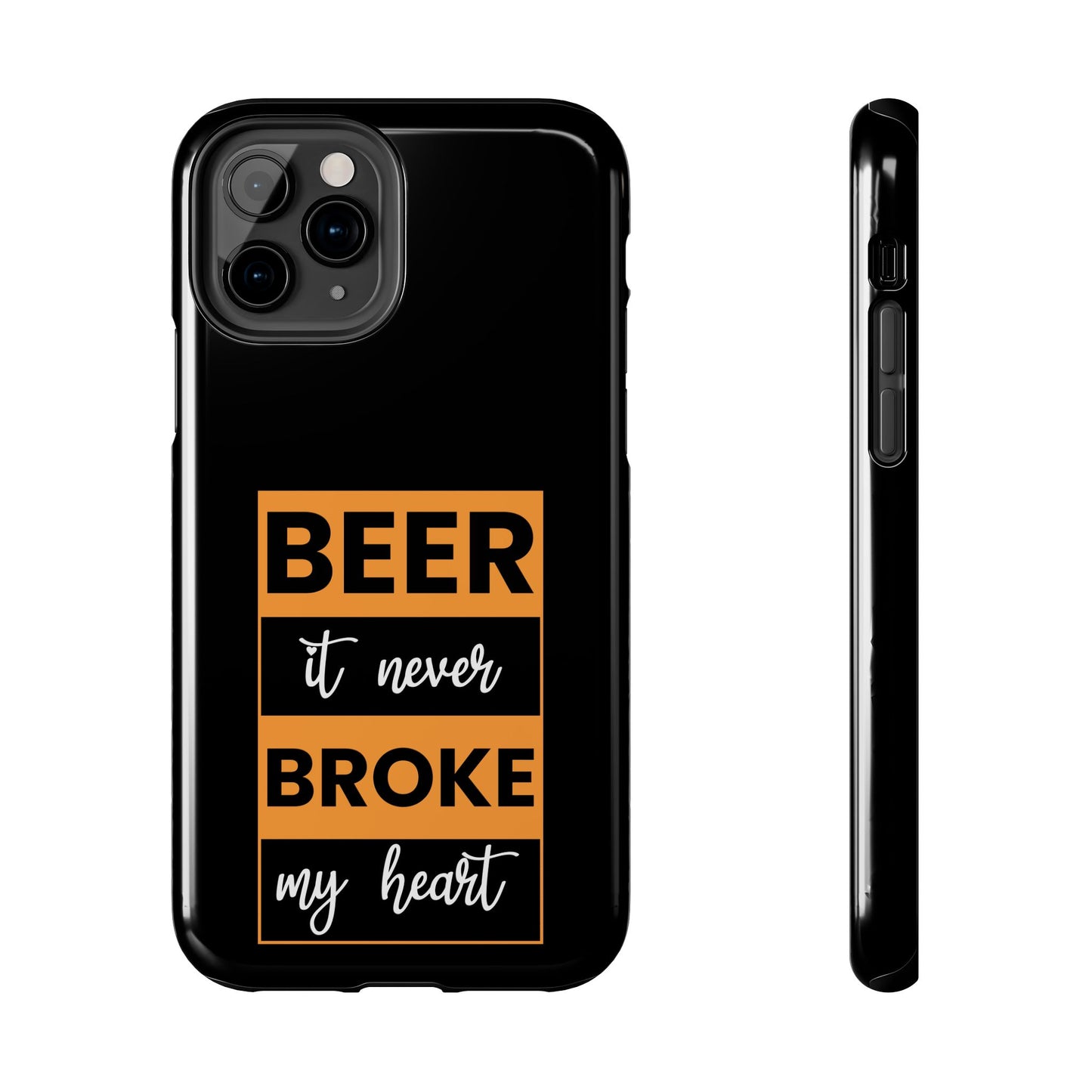 Beer It never broke my heart / Tough Phone Cases