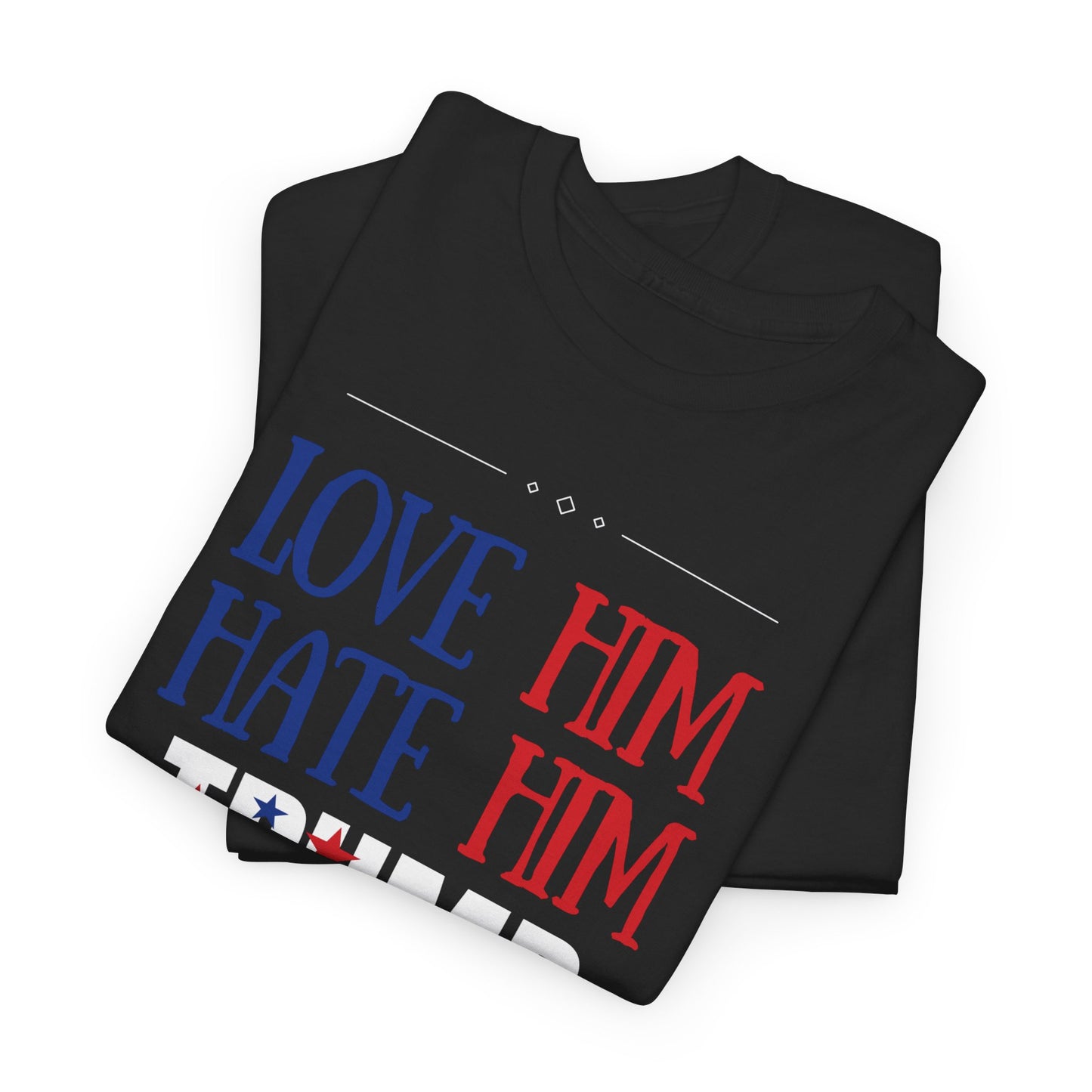 Love him Hate him / Trump Unisex Heavy Cotton Tee
