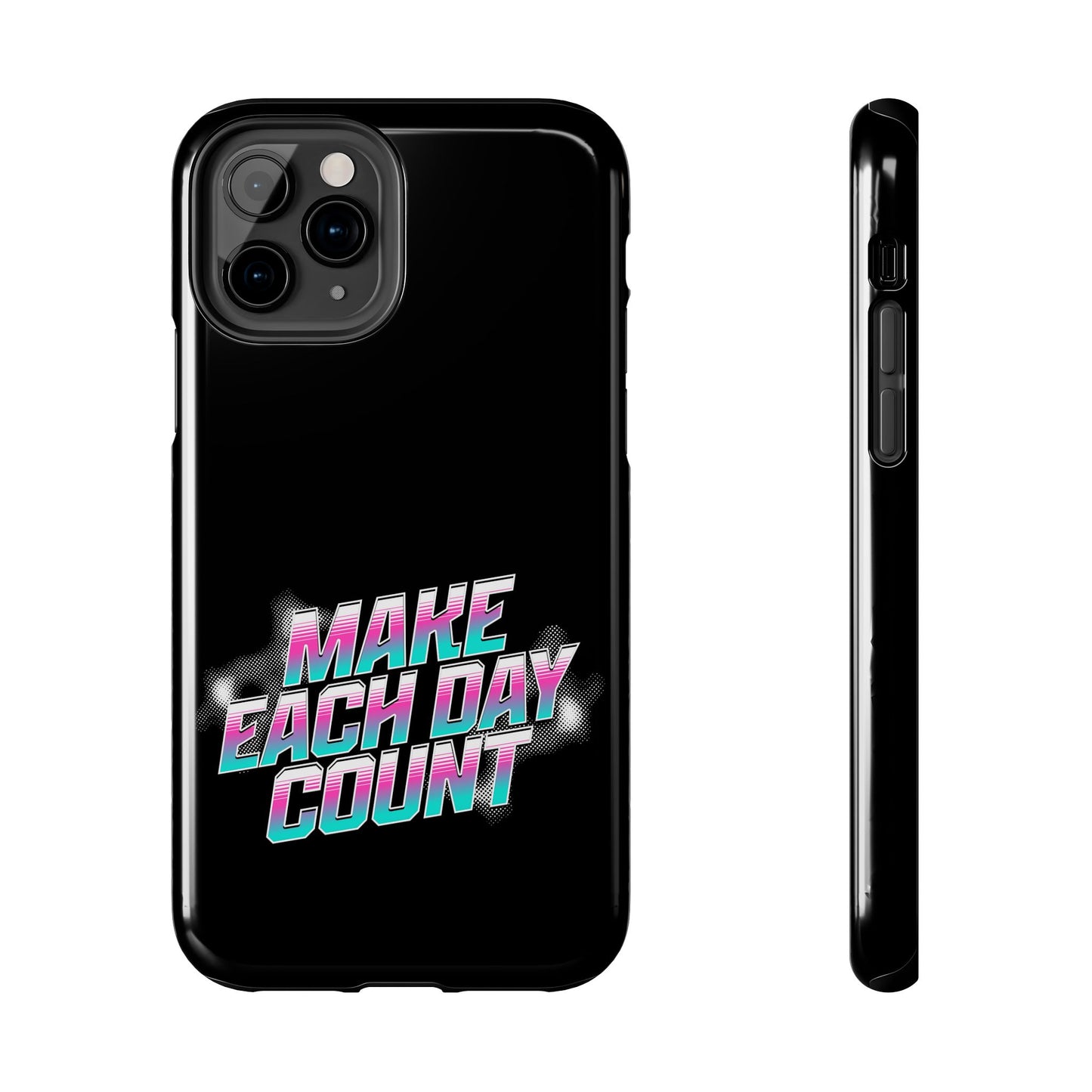 Make Each Day Count / Tough Phone Cases