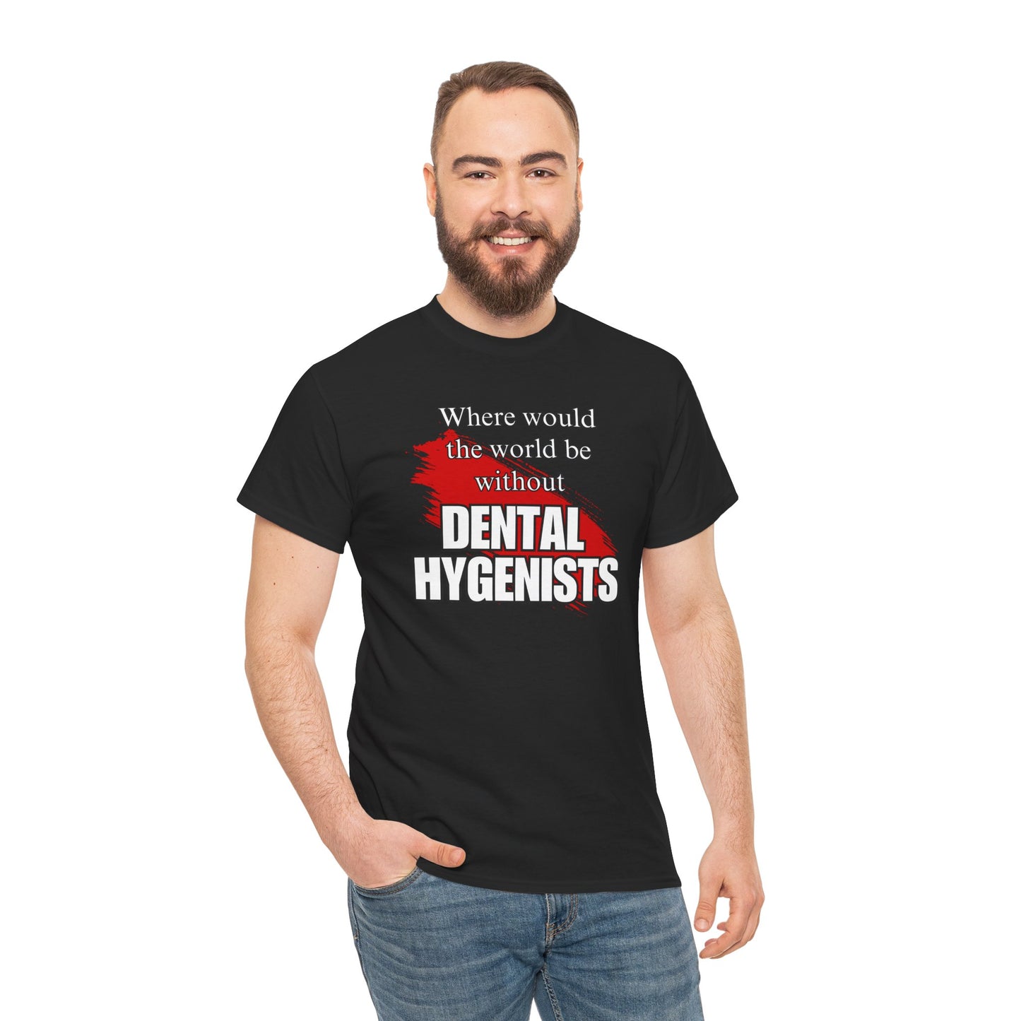 Where would the world be without Dental Hygenists Unisex Heavy Cotton Tee