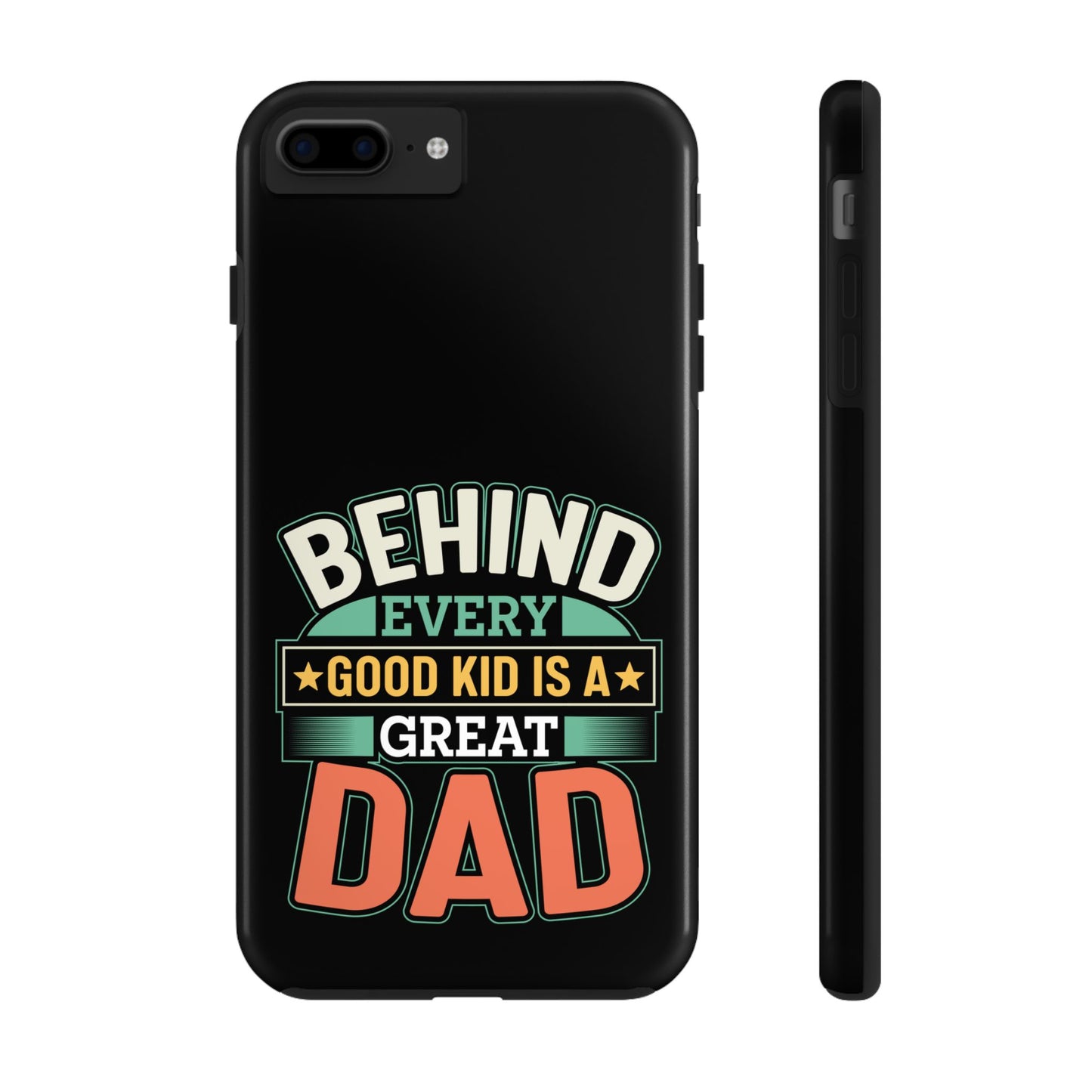 Behind every good kid is a great dad / Tough Phone Cases