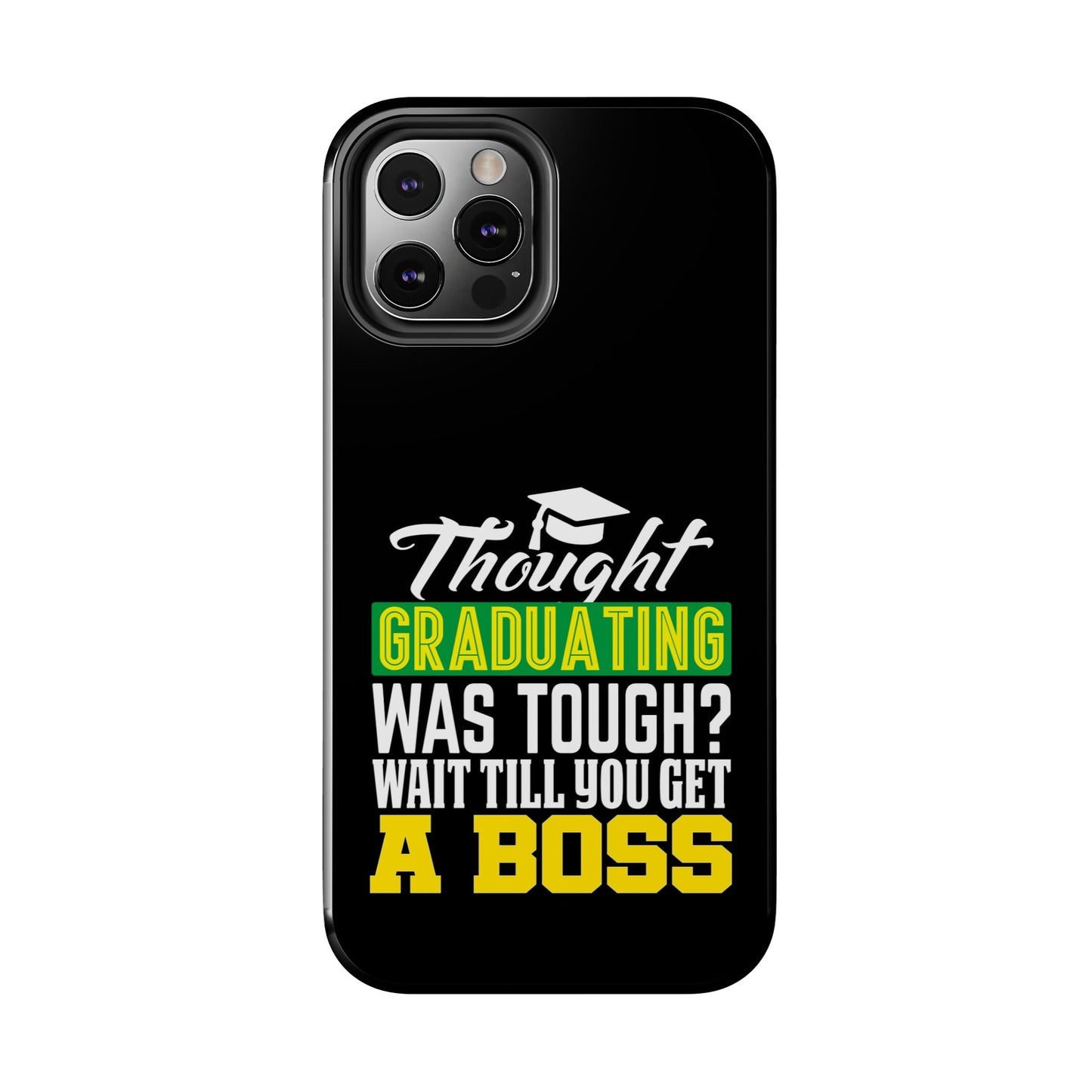 Thought graduation was tough / wait til you get a boss / Tough Phone Cases