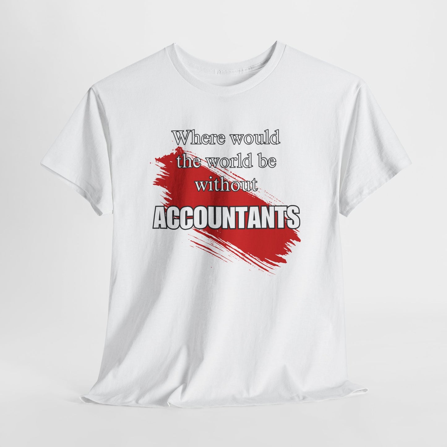 Where would the world be without Accountants Unisex Heavy Cotton Tee