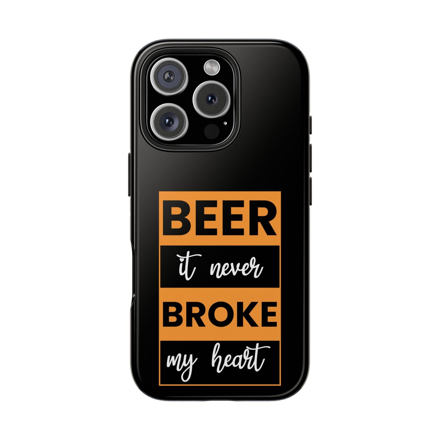 Beer It never broke my heart / Tough Phone Cases