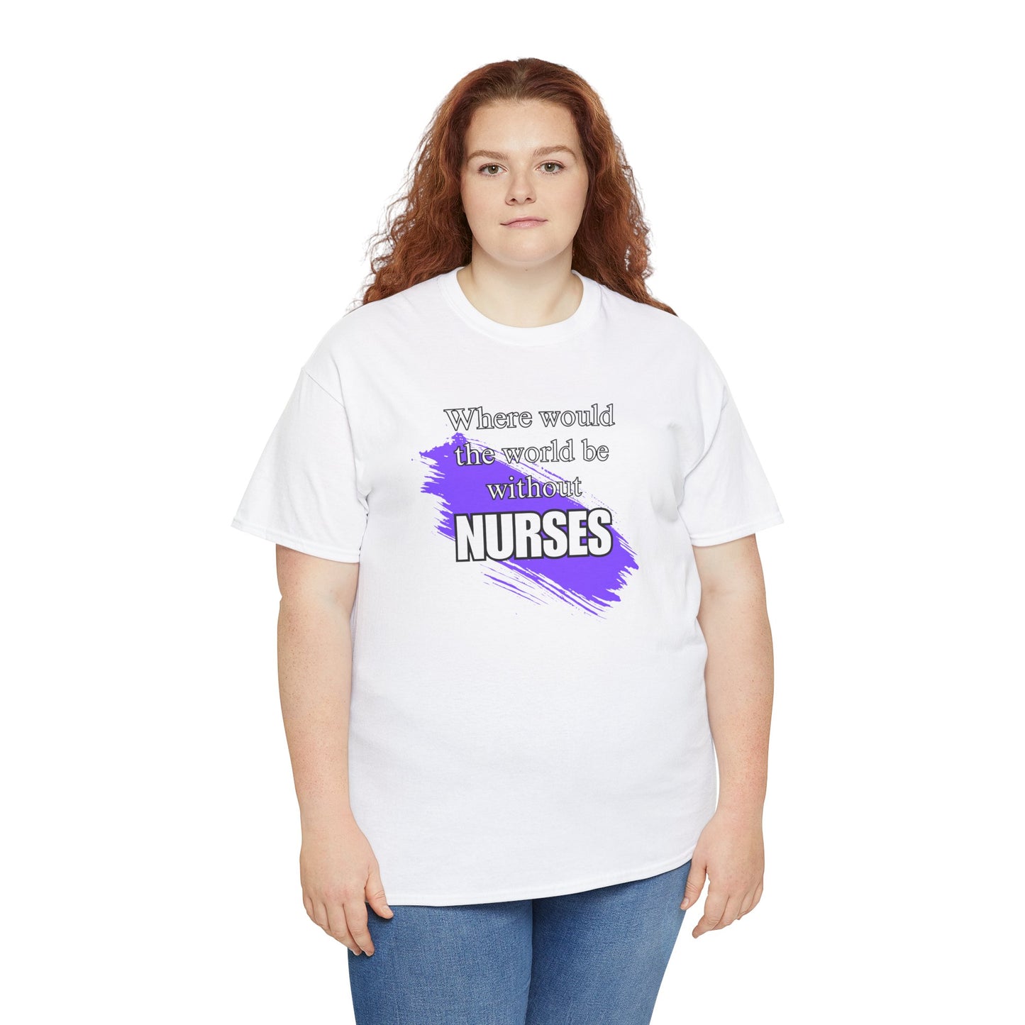 Where would the world be without Nurses Unisex Heavy Cotton Tee