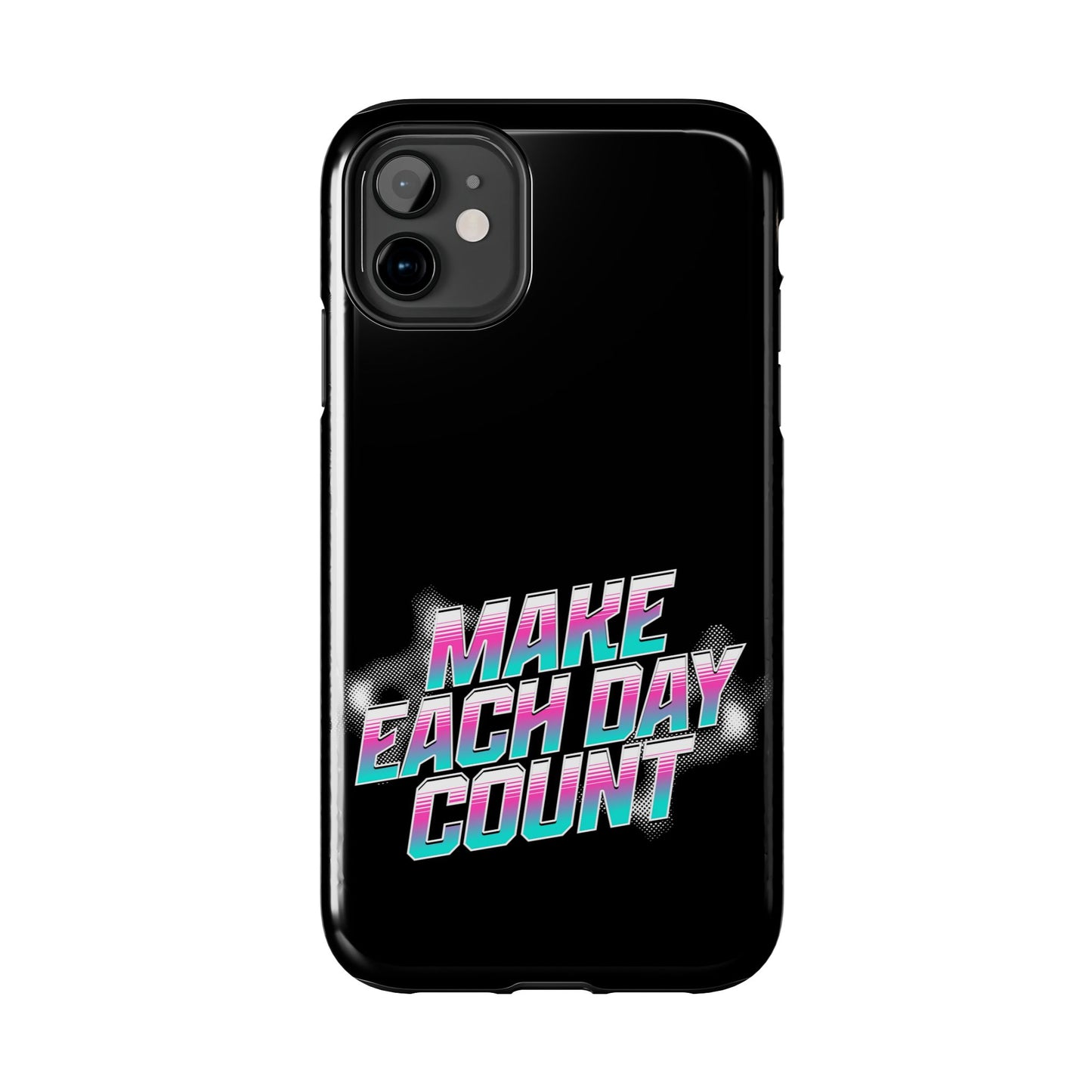 Make Each Day Count / Tough Phone Cases