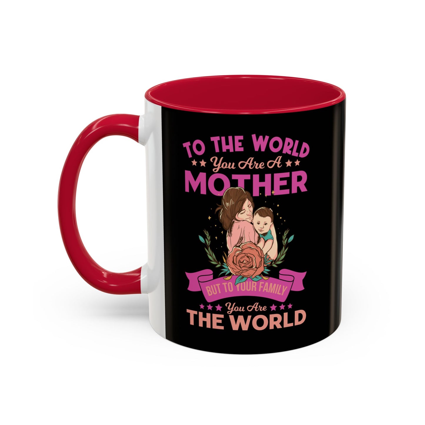 To the world you are a Mother / Colorful Mugs (11oz, 15oz)