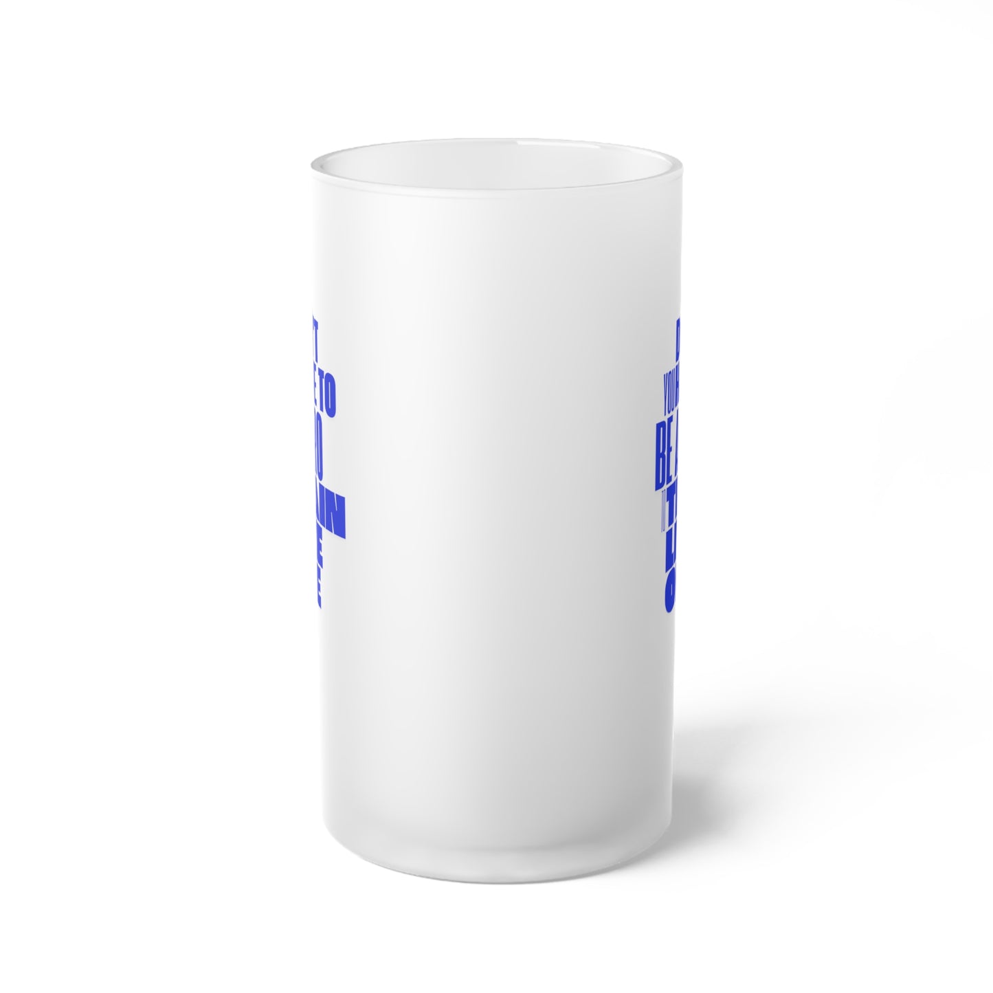 You don't have to be a pro to train like one / Frosted Glass Beer Mug 16 oz