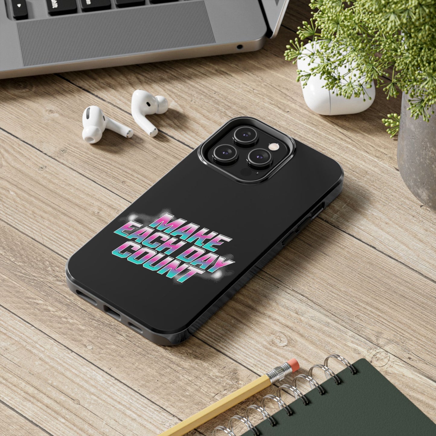 Make Each Day Count / Tough Phone Cases