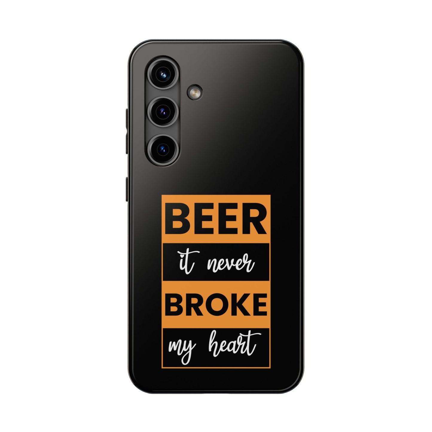 Beer It never broke my heart / Tough Phone Cases