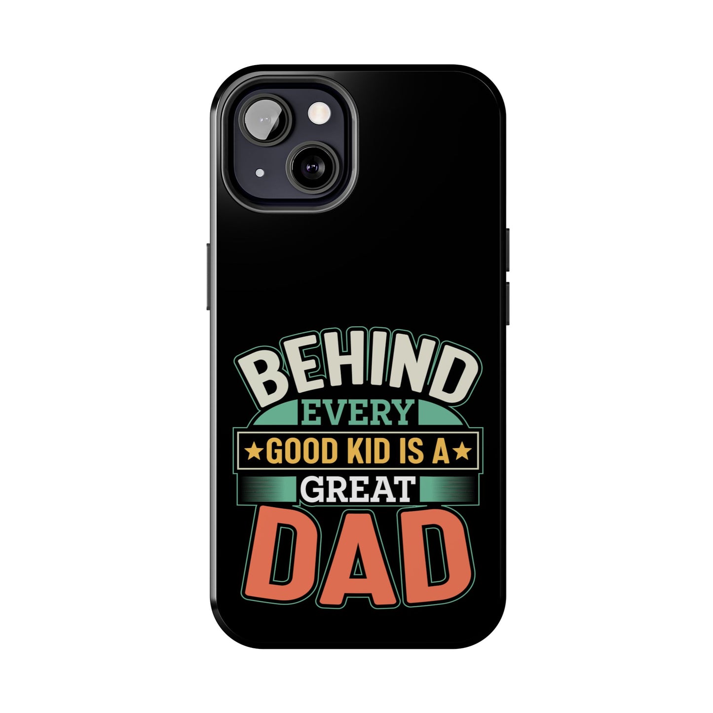 Behind every good kid is a great dad / Tough Phone Cases