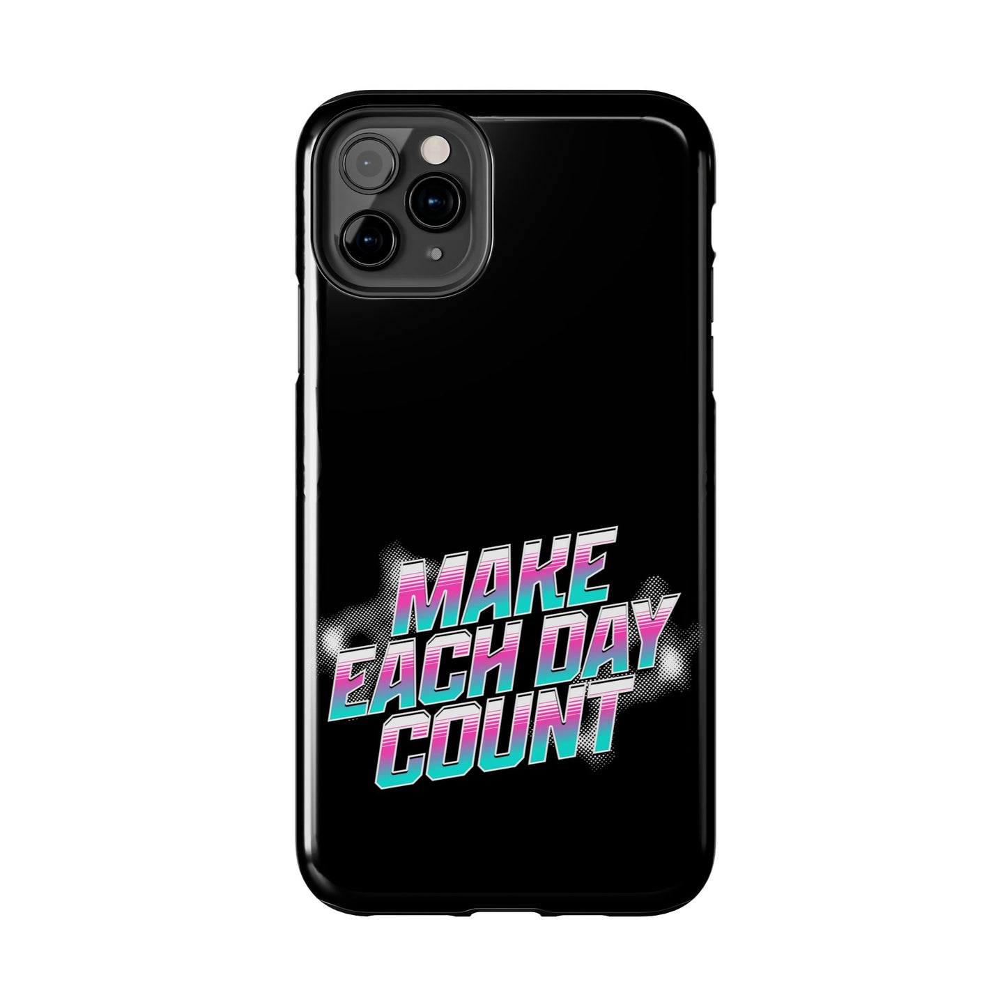 Make Each Day Count / Tough Phone Cases