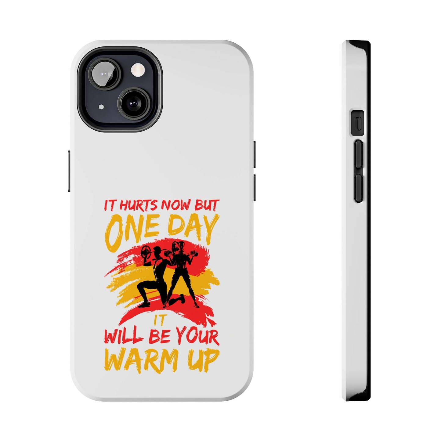 It hurts now but 1 day it will be your warm up / Tough Phone Cases