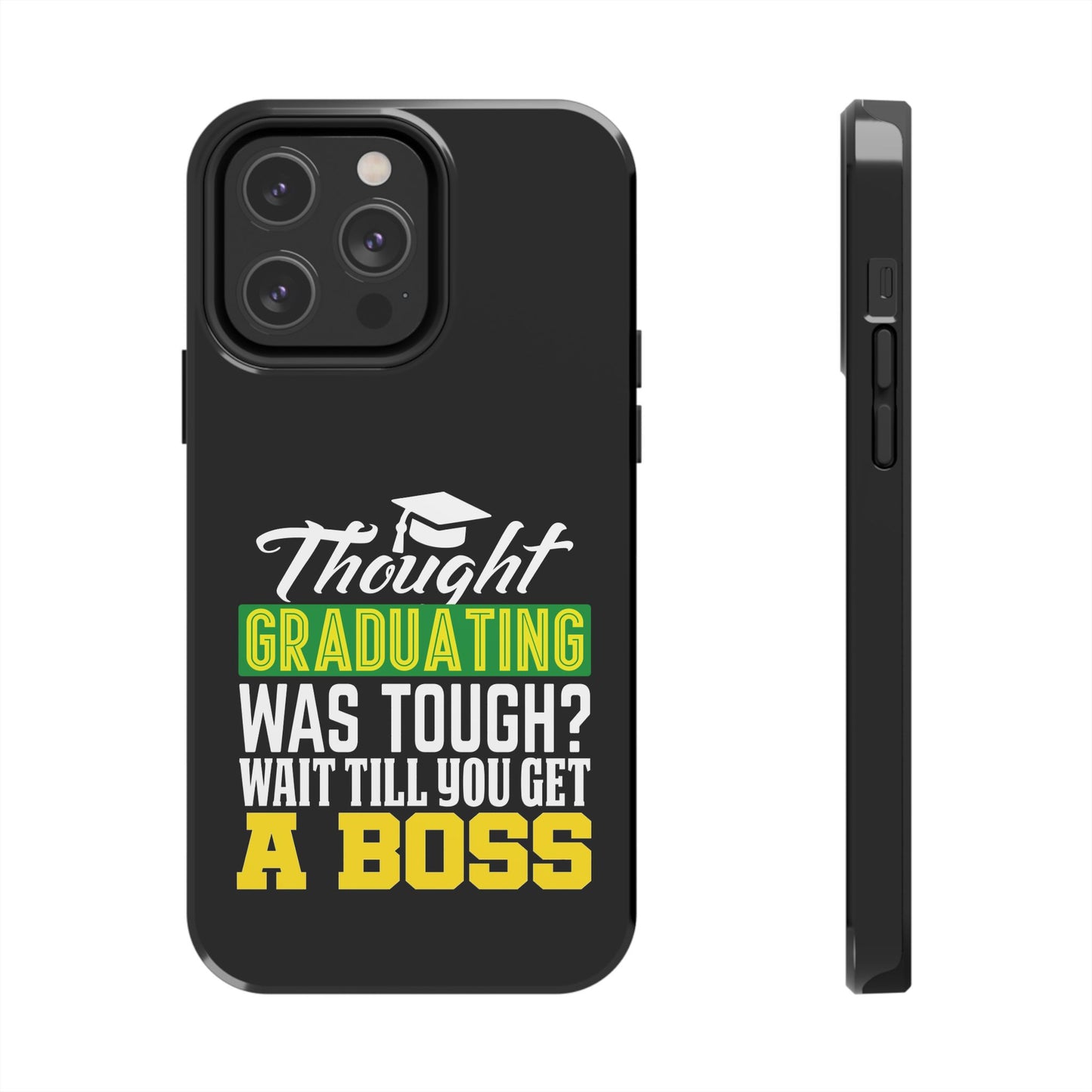 Thought graduation was tough / wait til you get a boss / Tough Phone Cases