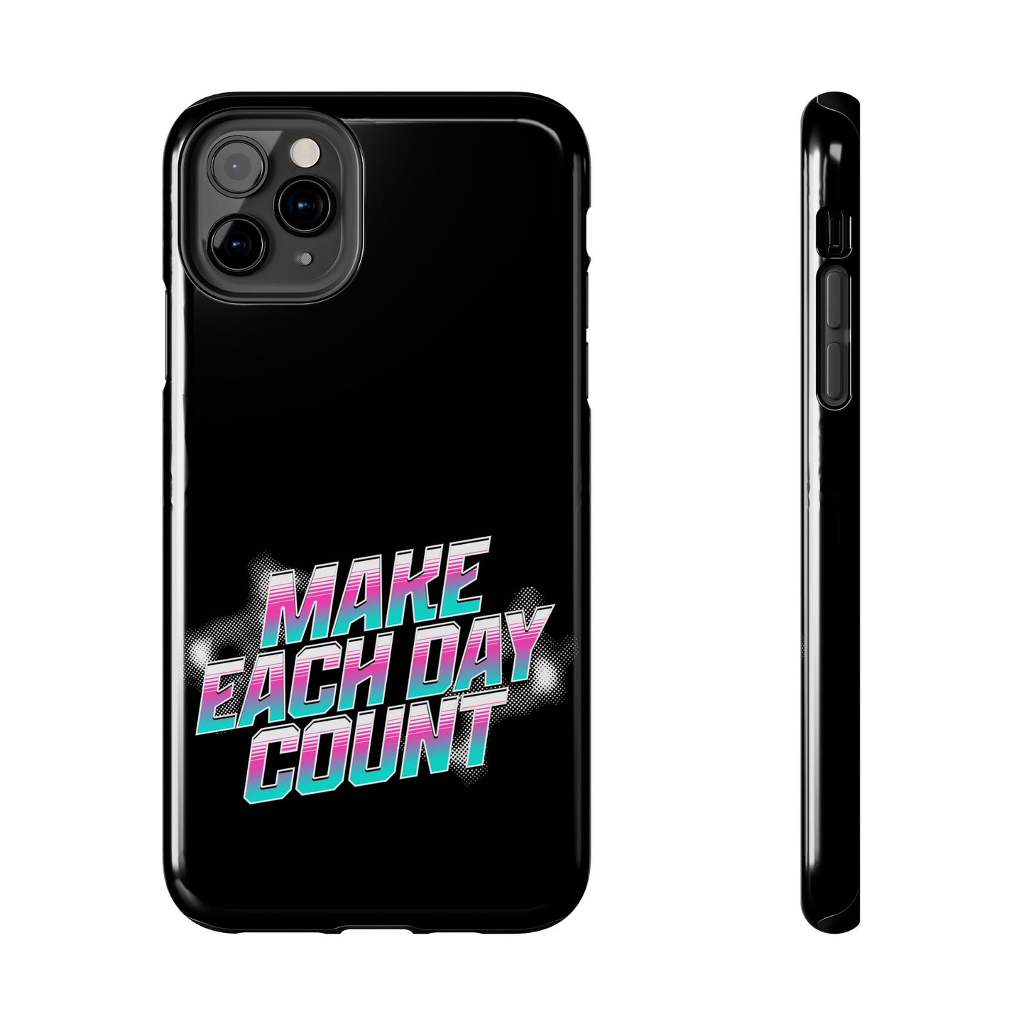 Make Each Day Count / Tough Phone Cases