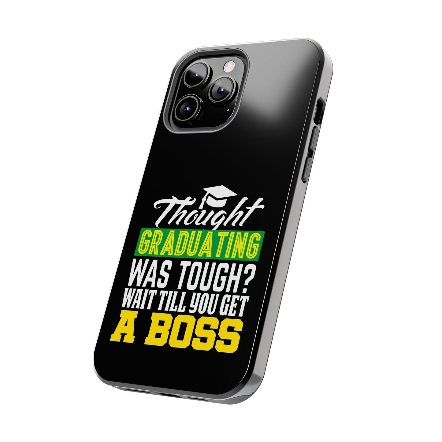 Thought graduation was tough / wait til you get a boss / Tough Phone Cases