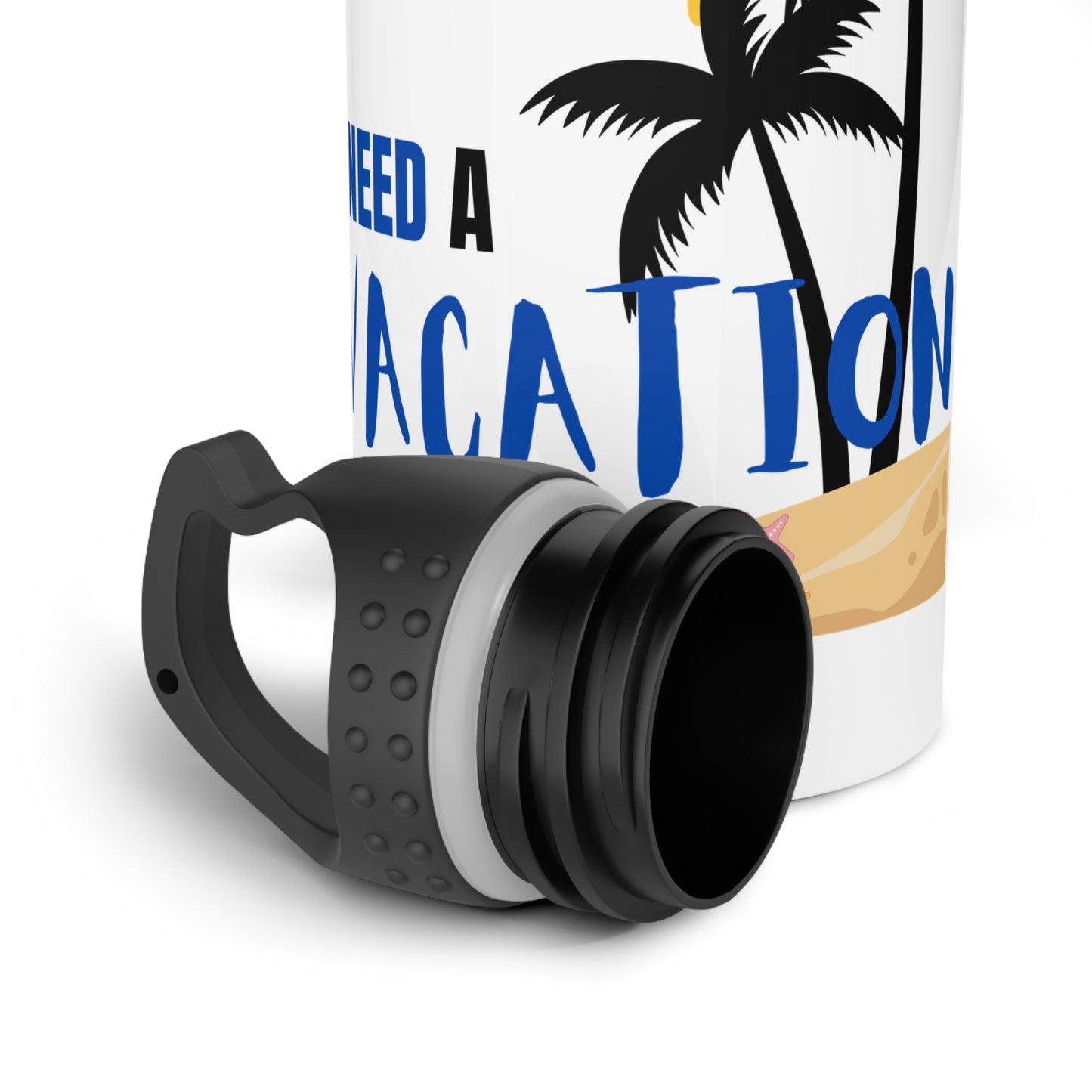 I need a vacation / Stainless Steel Water Bottle