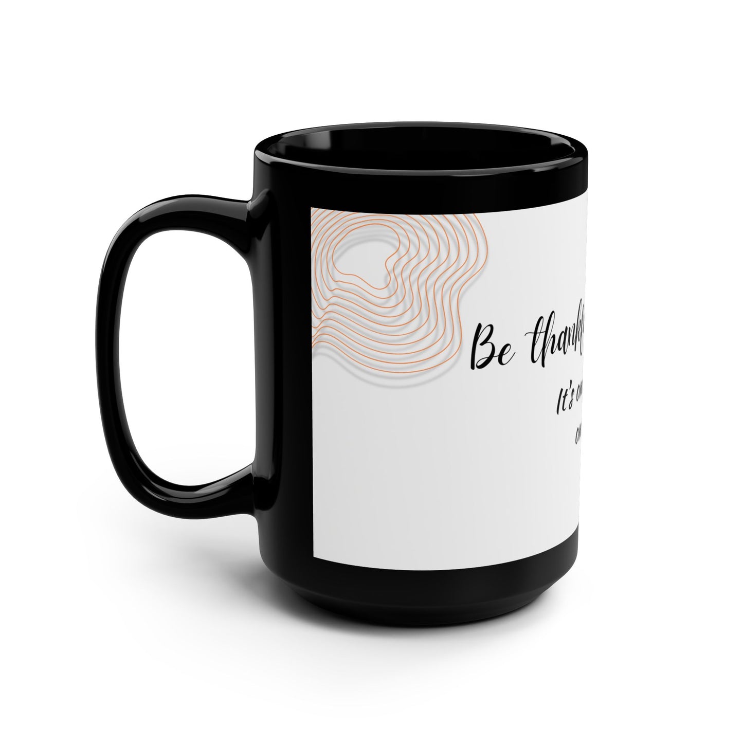 Be thankful for today / Black Mug, 15oz