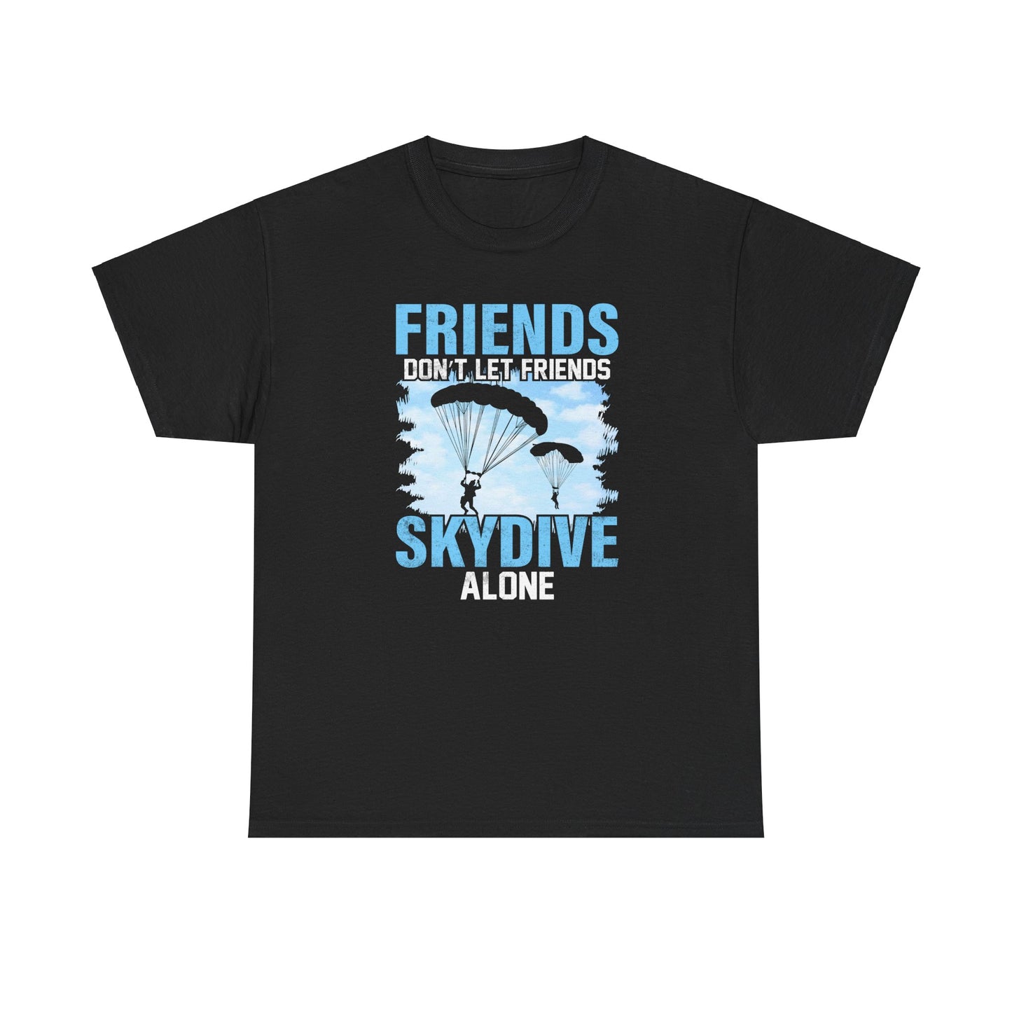 Friends don't let friends skydive alone Unisex Heavy Cotton Tee