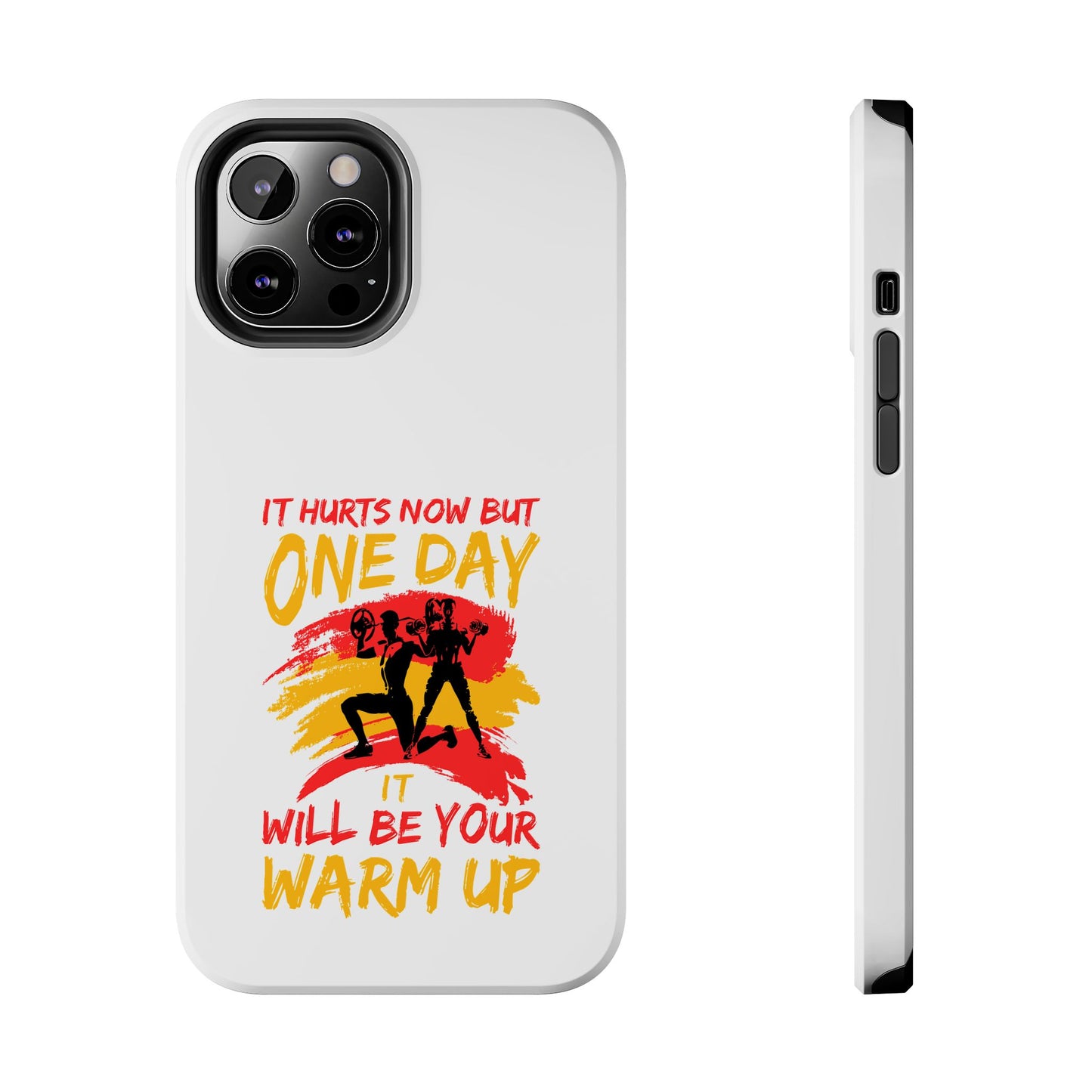 It hurts now but 1 day it will be your warm up / Tough Phone Cases