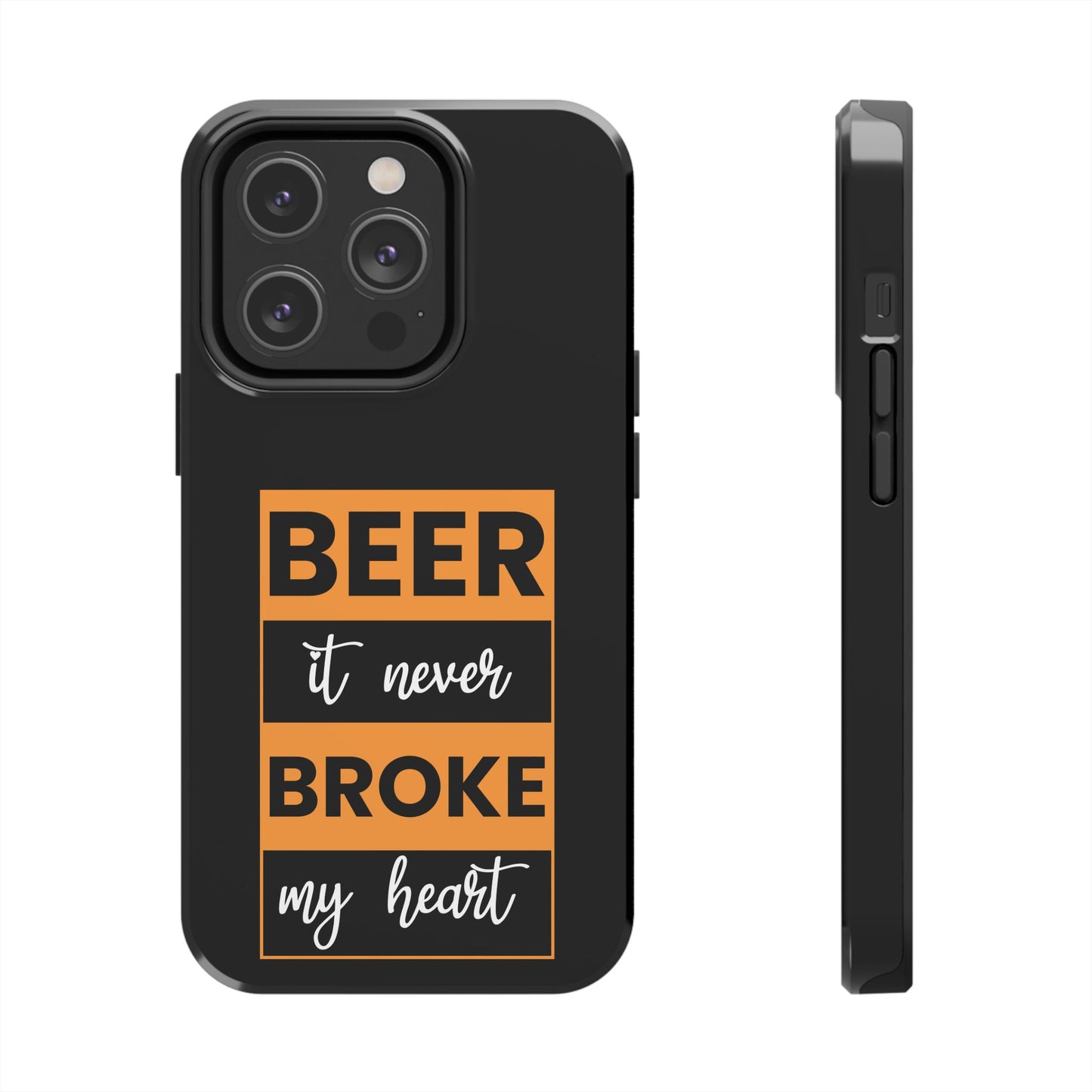 Beer It never broke my heart / Tough Phone Cases