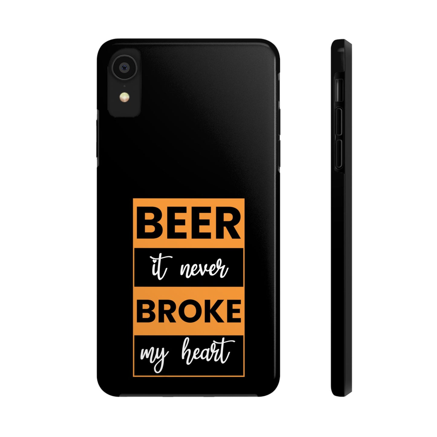 Beer It never broke my heart / Tough Phone Cases