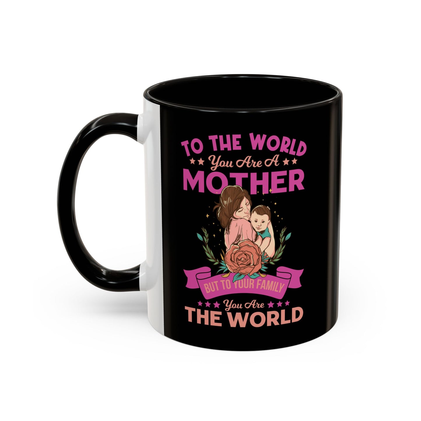 To the world you are a Mother / Colorful Mugs (11oz, 15oz)