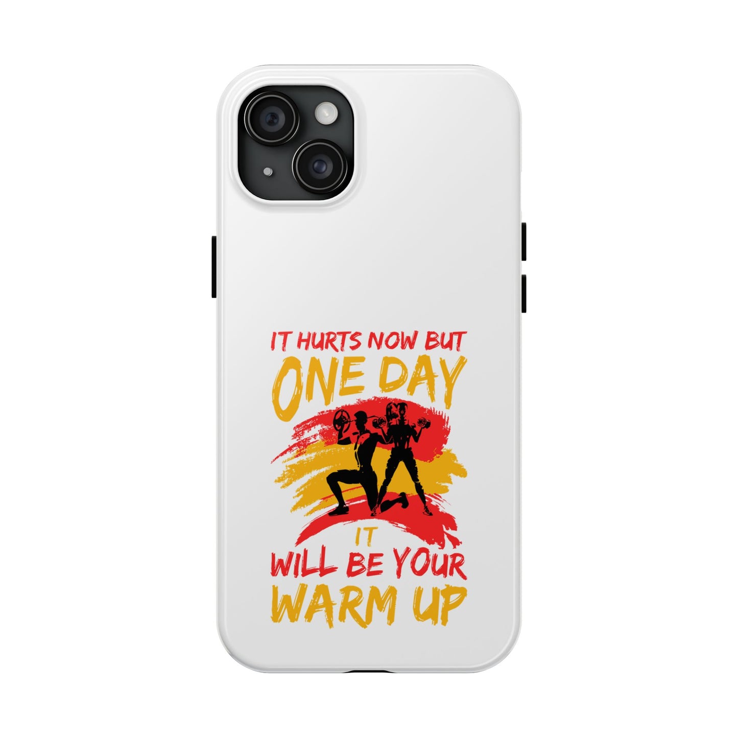 It hurts now but 1 day it will be your warm up / Tough Phone Cases