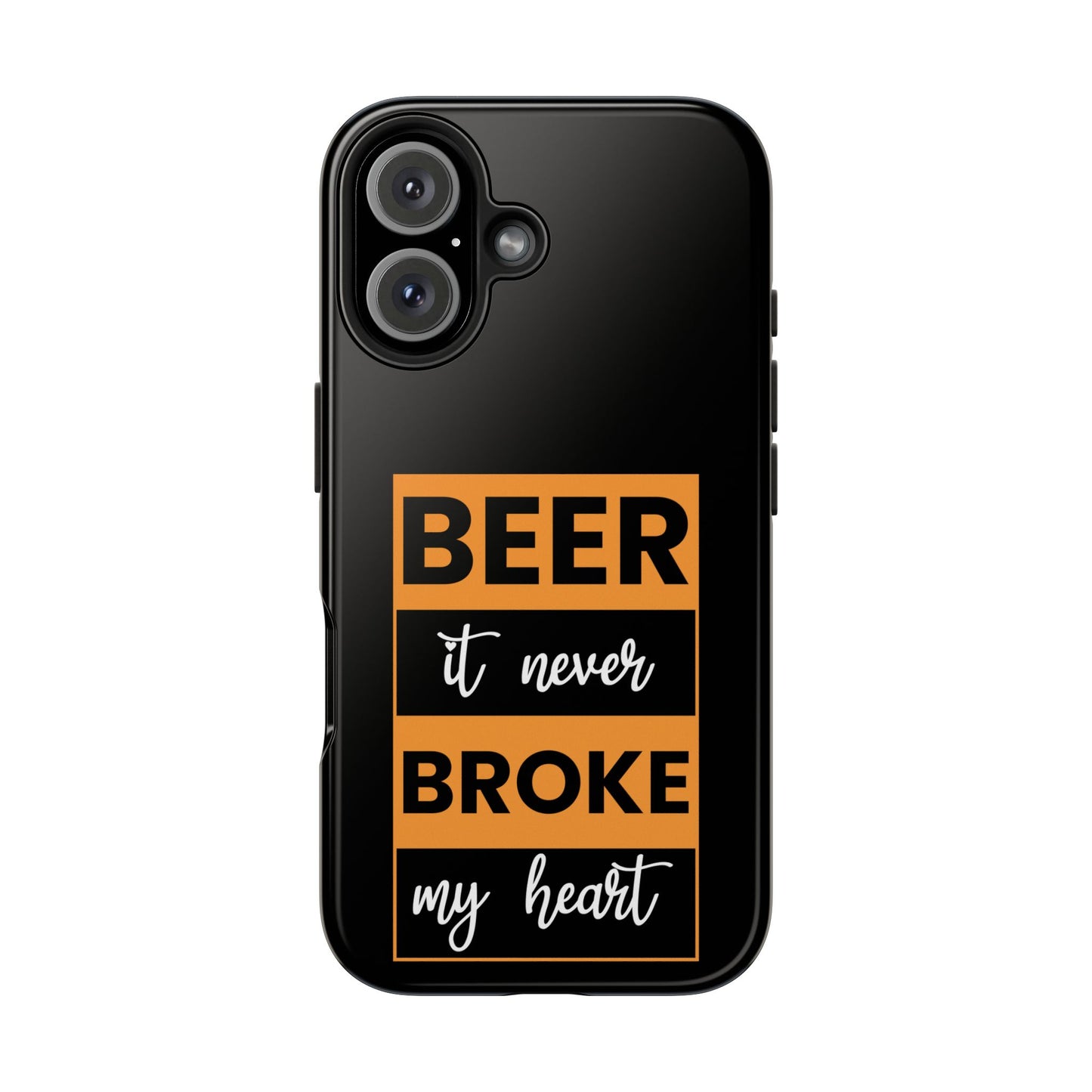 Beer It never broke my heart / Tough Phone Cases